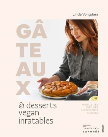 Gâteaux et desserts vegan inratables - Linda Vongdara - SOLAR