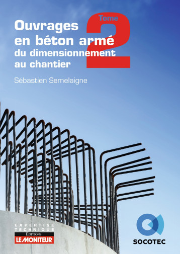 Ouvrages en béton armé : du dimensionnement au chantier - Tome 2 : éléments structurels spécifiques - Sébastien Semelaigne - MONITEUR