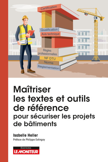 Maîtriser les textes et outils de référence pour sécuriser les projets de bâtiments - Isabelle Heller - MONITEUR