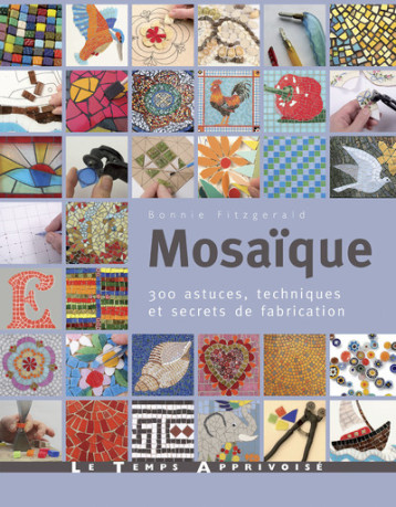 Mosaïque - 300 astuces, techniques et secrets de fabrication - Bonnie Fitzgerald - LTA