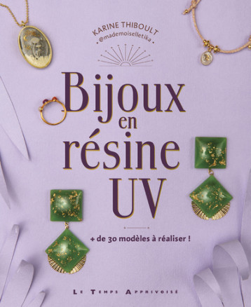 Bijoux en résine UV - + de 30 modèles à réaliser ! - Karine Thiboult - LTA