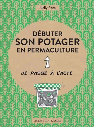 Débuter son potager en permaculture - Nelly Pons - ACTES SUD