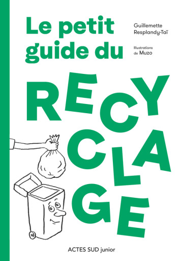 Le petit guide du recyclage - Guillemette Resplandy-Taï - ACTES SUD