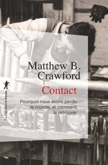 Contact - Pourquoi nous avons perdu le monde, et comment le retrouver - Matthew B. Crawford - LA DECOUVERTE