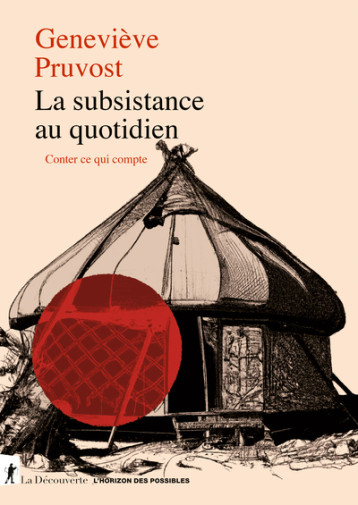 La subsistance au quotidien - Conter ce qui compte - Geneviève Pruvost - LA DECOUVERTE