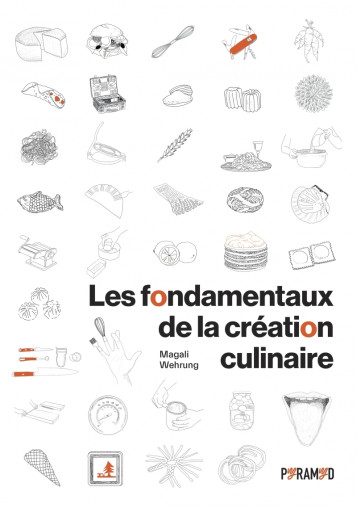 Les fondamentaux de la création culinaire - Magali WEHRUNG - PYRAMYD