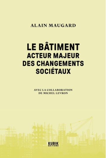 Le Bâtiment : acteur majeur des changements sociétaux - Alain Maugard - KUBIK