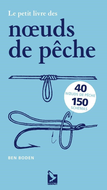 Le petit livre des nœuds de pêche - Ben Boden - GERFAUT