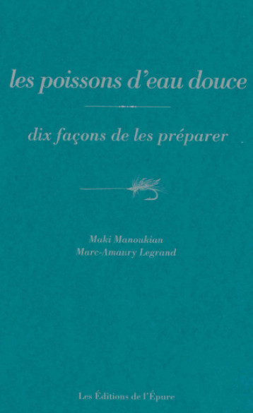 Les poissons d'eau douce, dix façons de les préparer - Maki Manoukian - EPURE