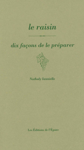 Le raisin, dix façons de le préparer - nathaly ianniello - EPURE