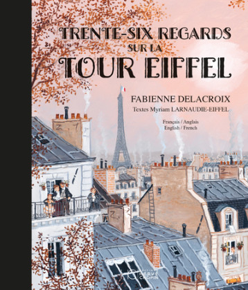 Trente-six regards sur la Tour Eiffel - Bilingue français anglais - Fabienne Delacroix - HERVE CHOPIN ED