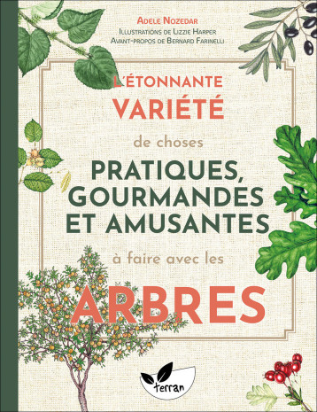 L'étonnante variété de choses pratiques, gourmandes et amusantes à faire avec les arbres - Adele Nozedar - DE TERRAN