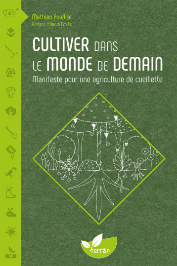 Cultiver dans le monde de demain - Manifeste pour une agriculture de cueillette - Mathieu Foudral - DE TERRAN