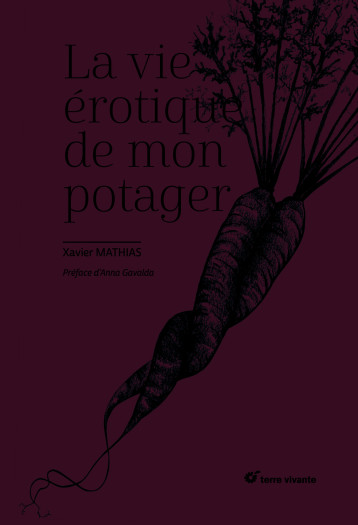 La vie érotique de mon potager - Xavier Mathias - TERRE VIVANTE