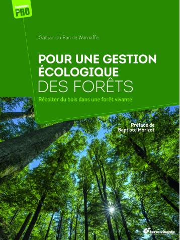 Pour une gestion écologique des forêts - Gaëtan Du Bus de Warnaffe - TERRE VIVANTE