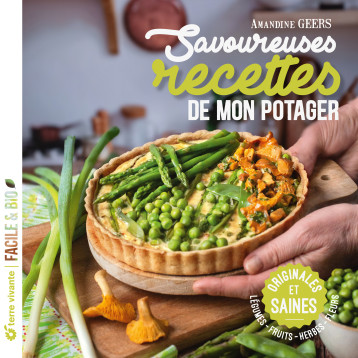 Savoureuses recettes de mon potager - Amandine Geers - TERRE VIVANTE