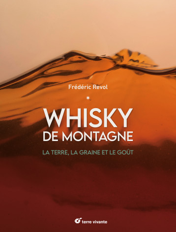 Whisky de montagne - Frédéric Révol - TERRE VIVANTE