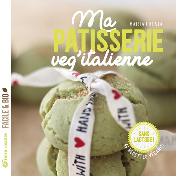 Ma pâtisserie veg'italienne - Maria Chiaia - TERRE VIVANTE