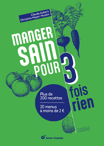 Manger sain pour trois fois rien - Nouvelle édition - Claude Aubert - TERRE VIVANTE