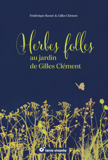 Herbes folles au jardin de Gilles Clément - Frédérique BASSET - TERRE VIVANTE