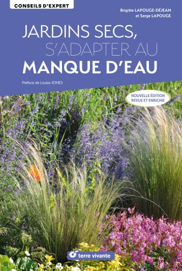 Jardins secs, s’adapter au manque d’eau - Nouvelle édition revue et enrichie - Serge Lapouge - TERRE VIVANTE