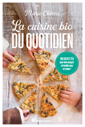 La cuisine bio du quotidien - Nouvelle édition - Marie Chioca - TERRE VIVANTE