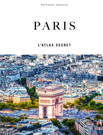 Paris - L'atlas secret - Thomas Jonglez - JONGLEZ