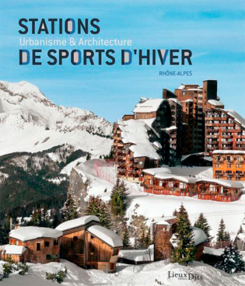 Stations de sports d'hiver en Rhône-Alpes (2° édition) - Inventaire du patrimoine en Rhône-Alpes - LIEUX DITS