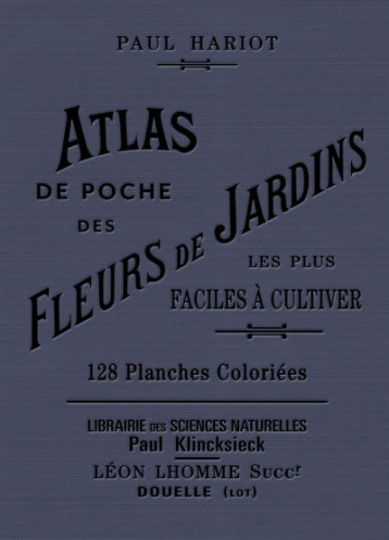 Atlas de poche des fleurs de jardins les plus faciles à cultiver - Paul Hariot - EDTS BIBLIOMANE