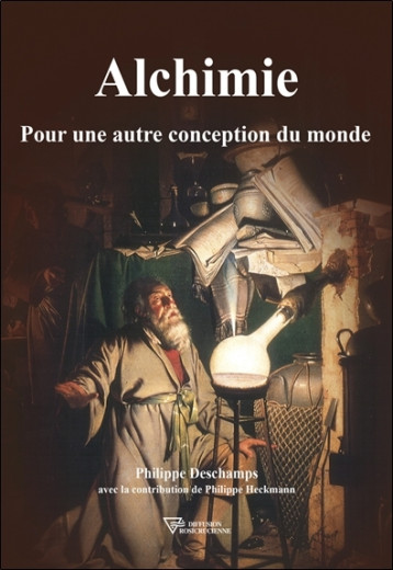 Alchimie - Pour une autre conception du monde - Philippe Deschamps - DIFF ROSICR