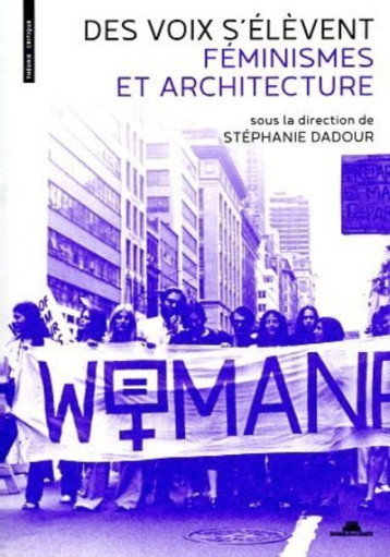 Des voix s'élèvent - Féminismes et architecture - Stéphanie Dadour - VILLETTE