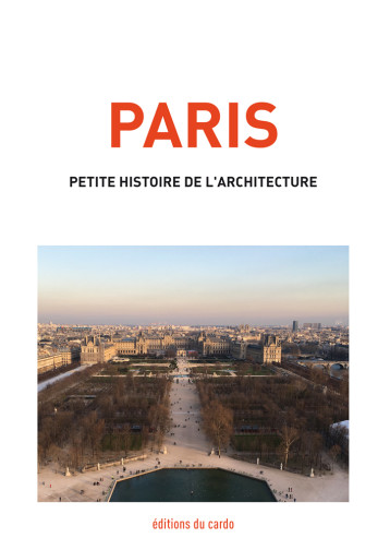 Paris, petite histoire de l'architecture - Félicien CARLI - DU CARDO