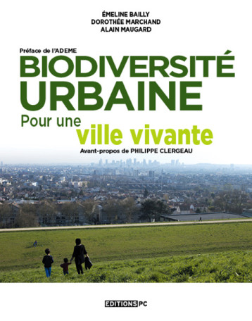 Biodiversité Urbaine, Pour Une Ville Vivante - Alain Maugard - PC