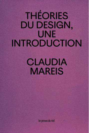 Théories du design - Claudia Mareis - PRESSES DU REEL