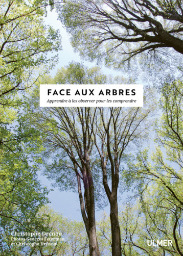 Face aux Arbres - Apprendre à les observer pour les comprendre -Nouvelle édition- - Christophe Drénou - ULMER