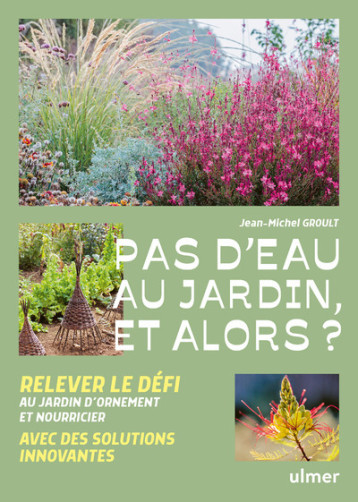 Pas d'eau au jardin, et alors ? - Jean-michel Groult - ULMER