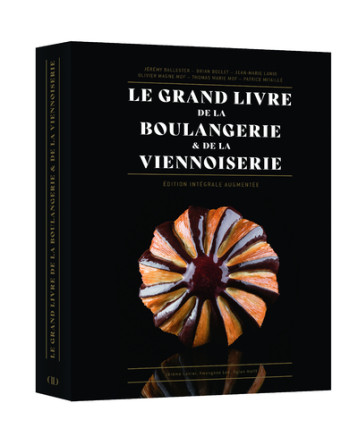 Le Grand Livre de la Boulangerie - Viennoiserie - L'intégrale en 200 recettes - Jean-Marie Lanio - DUCASSE EDITION