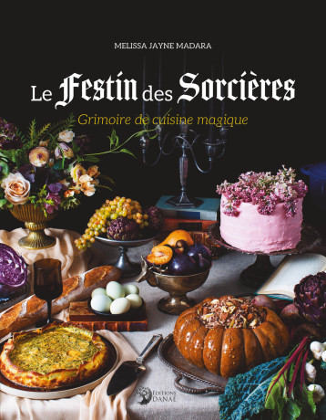 Le Festin des Sorcières - Grimoire de cuisine magique - Melissa Jayne Madara - DANAE