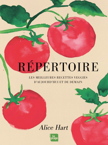 Répertoire - Les meilleures recettes veggies d'aujourd'hui et de demain - Alice Hart - LA PLAGE