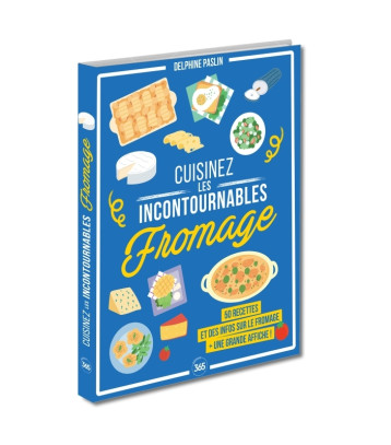 Cuisinez les incontournables : le fromage - Delphine Paslin - 365 PARIS