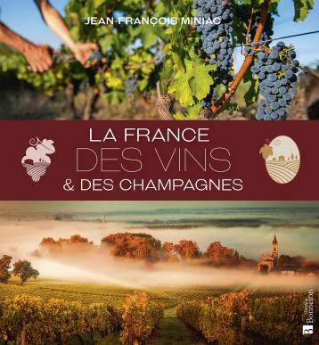 La France des vins et des champagnes -  JEAN-FRANCOIS MINIAC - BONNETON