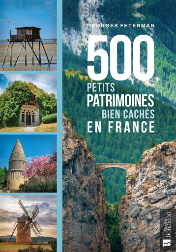 500 petits patrimoines bien cachés en France -  FETERMAN GEORGES - BONNETON