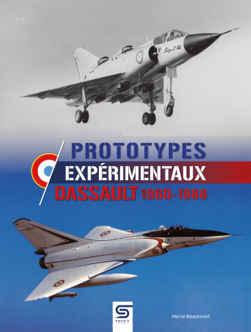 PROTOTYPES EXPÉRIMENTAUX DASSAULT 1960-1988 - Hervé Beaumont - SOPHIA EDITIONS