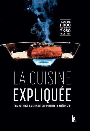 La Cuisine expliquée - Comprendre la cuisine pour mieux la maîtriser - Gilles CHARLES - EDITIONS BPI