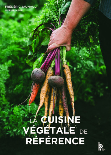 La cuisine végétale de référence - Frédéric JAUNAULT - EDITIONS BPI