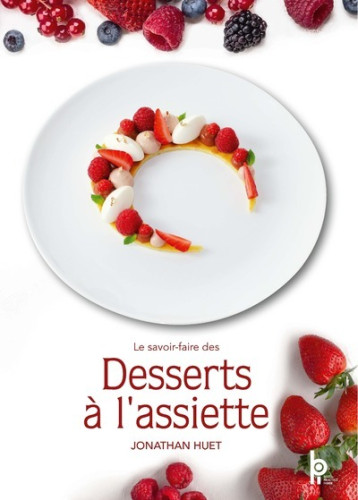 Le Savoir-Faire des Desserts à l'Assiette - Jonathan Huet - EDITIONS BPI