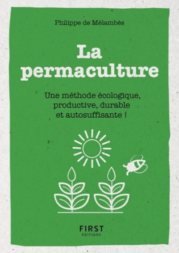 Petit Livre de - La permaculture - Une méthode écologie, productive, durable et autosuffisante ! - Philippe de Mélambès - FIRST