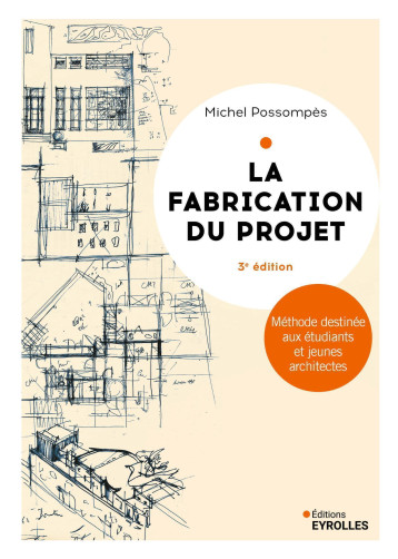 La fabrication du projet. Troisième édition - Michel Possompès - EYROLLES