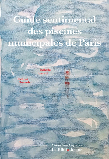 Guide sentimental des piscines municipales de Paris - Isabelle Louviot - BIBLIOTHEQUE