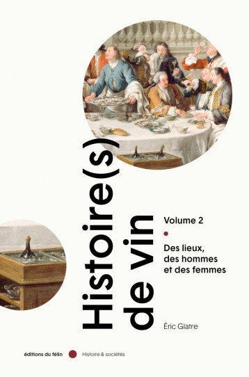 Histoire(s) de vin (volume 2) - Des lieux, des hommes et des - Eric GLATRE - DU FELIN